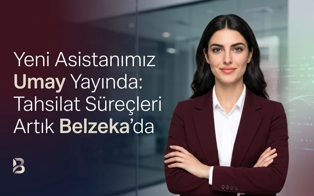 Yeni Asistanımız Umay Yayında: Tahsilat Süreçleri Artık Belzeka’da