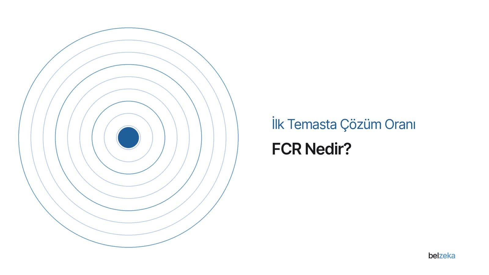 İlk Temasta Çözüm Oranı (FCR) Nedir, Nasıl Artırılır?